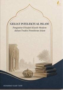 GELIAT INTELEKTUAL ISLAM Pengantar Filsafat Klasik-Modern dalam Tradisi Pemikiran Islam